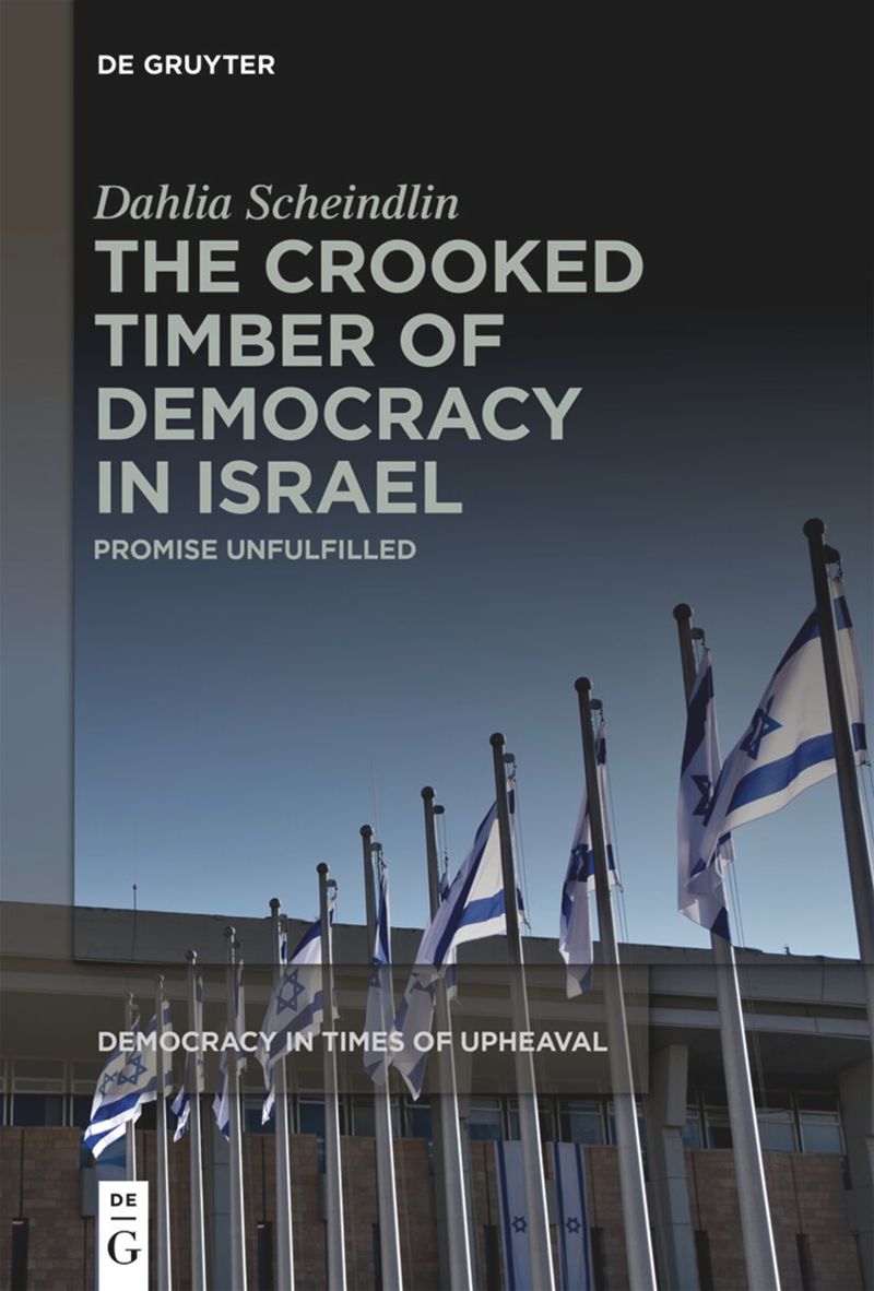 The Crooked Timber of Democracy in Israel: Promise Unfulfilled