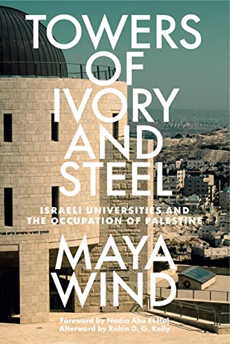 Towers of Ivory and Steel: How Israeli Universities Deny Palestinian Freedom